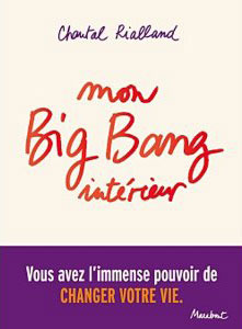 Chantal Riallland, Mon Big Bang intérieur